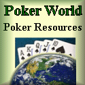 Poker World offers you a World of choices in Poker Casinos and helps you keep up with current Poker Tournaments and Casino Promotions! We'll help you find Live Poker Games on the Internet!